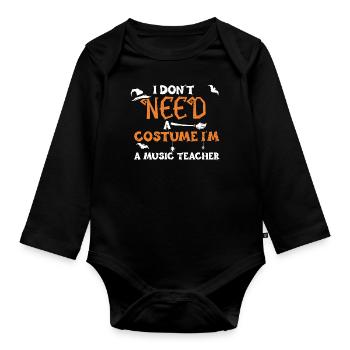 I Don't Need A Costume I'm A Mus... - Organic Longsleeve Baby Bodysuit - black - Front