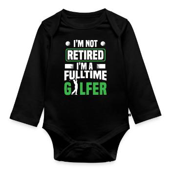 Retirement I'm Not Retired I'm A Full Time Golfer - Organic Longsleeve Baby Bodysuit - black - Front
