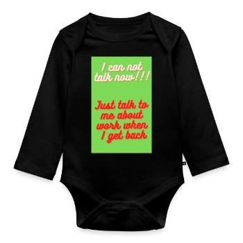 I CAN'T TALK NOW, FORGET ME UNTIL I COME BACK - Organic Longsleeve Baby Bodysuit - black - Front