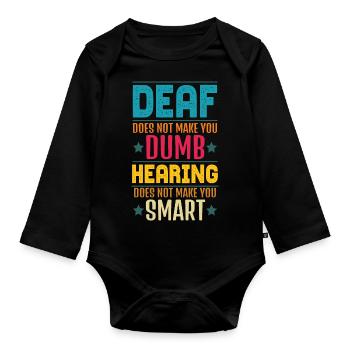 Deaf Does Not Make You Dumb Hearing - Organic Longsleeve Baby Bodysuit - black - Front