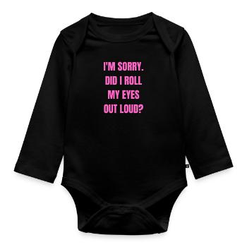 I'm sorry mum did I roll my eyes out loud funny - Baby Bio-Langarm-Body - Schwarz - Vorne