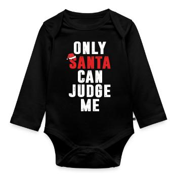 Funny Sarcastic Christmas Only Santa Can Judge Me - Organic Longsleeve Baby Bodysuit - black - Front