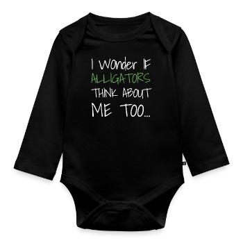 I Wonder If Alligators Think About Me Too... - Organic Longsleeve Baby Bodysuit - black - Front