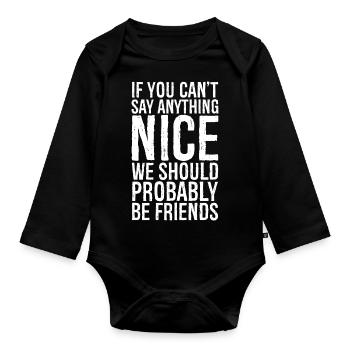 If you can t say anything Nice - Organic Longsleeve Baby Bodysuit - black - Front