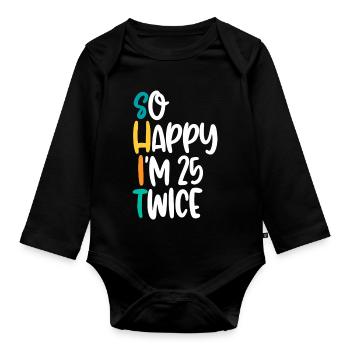 So Happy I'm 25 Twice - Organic Longsleeve Baby Bodysuit - black - Front