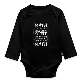 Math Is Not a Spectator Sport Learn Math Do Math - Organic Longsleeve Baby Bodysuit - black - Front