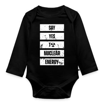 Say yes to nuclear nuclear nuclear power nuclear - Organic Longsleeve Baby Bodysuit - black - Front