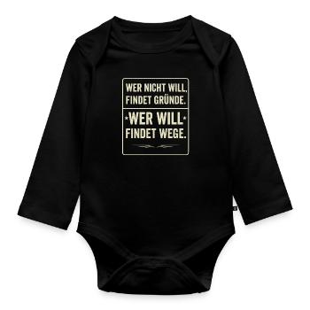 Wer nicht will findet Gruende wer will findet Wege - Baby Bio-Langarm-Body - Schwarz - Vorne