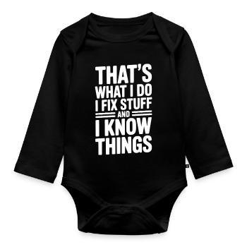 Das ist es, was ich tue: Ich repariere Dinge und ich weiß Dinge - Baby Bio-Langarm-Body - Schwarz - Vorne