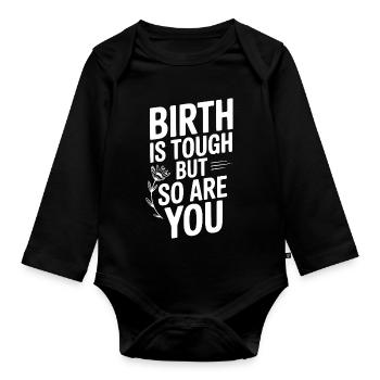 Birth Is Tough But So Are You - Organic Longsleeve Baby Bodysuit - black - Front