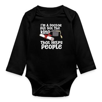 I'm A Doctor But Not The Kind That Helps People - Baby Bio-Langarm-Body - Schwarz - Vorne