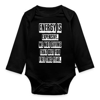 energy is expensive we not giving that out for - Organic Longsleeve Baby Bodysuit - black - Front
