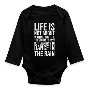 life is not about waiting for the the storm to - Organic Longsleeve Baby Bodysuit - black - Front