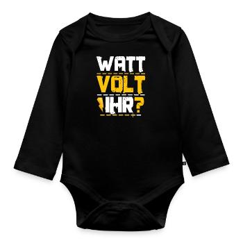Watt volt you? Quote gift idea electricity - Organic Longsleeve Baby Bodysuit - black - Front
