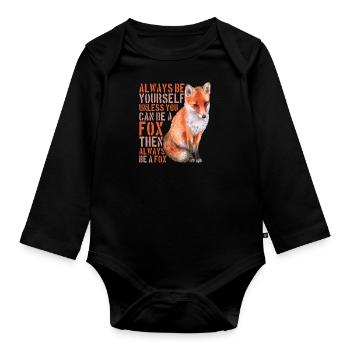 - Always Be Yourself Unless You Can Be A Fox - Organic Longsleeve Baby Bodysuit - black - Front