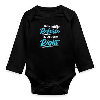 I'm a referee I'm always right - Organic Longsleeve Baby Bodysuit - black - Front