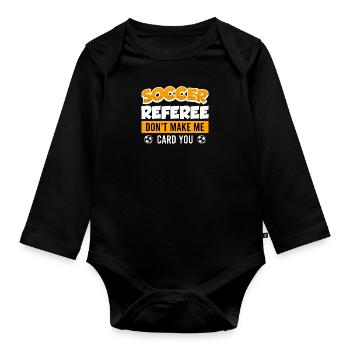 Soccer Referee lass mich keine Karte geben - Baby Bio-Langarm-Body - Schwarz - Vorne