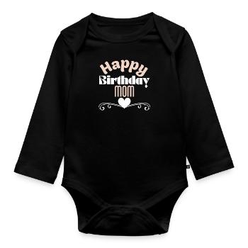 Happy birthday mom - Organic Longsleeve Baby Bodysuit - black - Front