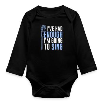 Choir musician I've had enough, I'll go sing - Organic Longsleeve Baby Bodysuit - black - Front