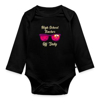 High School Teacher off duty School Holiday Teacher - Organic Longsleeve Baby Bodysuit - black - Front