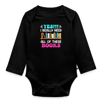 I really do need all these Books Book Lovers - Organic Longsleeve Baby Bodysuit - black - Front
