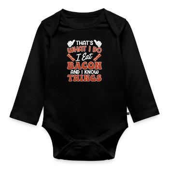 Meat Fan I EAT BACON AND I KNOW THINGS - Organic Longsleeve Baby Bodysuit - black - Front