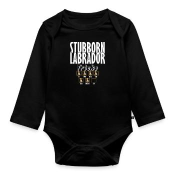 Labrador STUBBORN LABRADOR Retriever Dogs - Organic Longsleeve Baby Bodysuit - black - Front