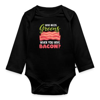 Lustig Fleischesser Who Needs Greens Have Bacon - Baby Bio-Langarm-Body - Schwarz - Vorne