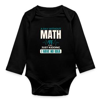 A Day Without Math is Like Mathematics Pi day - Organic Longsleeve Baby Bodysuit - black - Front