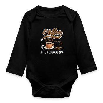 Fun Dance Instructor Quote Coffee And Choreography - Organic Longsleeve Baby Bodysuit - black - Front