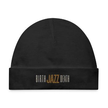 Birth-Jazz-Death Shirt - Baby Premium Organic Mütze - Schwarz - Vorne