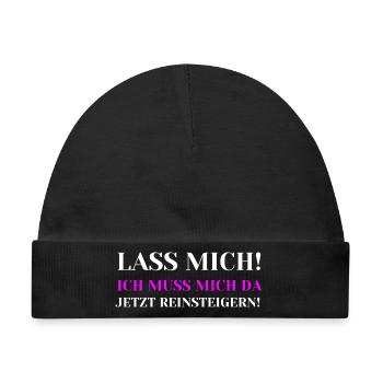 Lass mich Ich muss mich da jetzt reinsteigern - Baby Premium Organic Mütze - Schwarz - Vorne