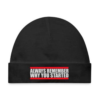 Always Remember Why You Started Motivation Spruch - Baby Premium Organic Mütze - Schwarz - Vorne