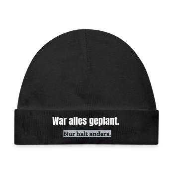 War alles geplant. Nur halt anders. | Alltagshumor - Baby Premium Organic Mütze - Schwarz - Vorne