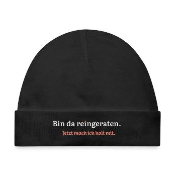 Bin da reingeraten. Jetzt mach ich halt mit. - Baby Premium Organic Mütze - Schwarz - Vorne
