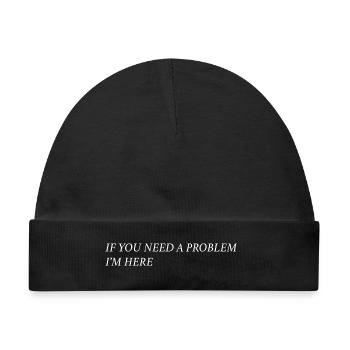 If you need a problem... (weiß) - Baby Premium Organic Mütze - Schwarz - Vorne