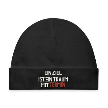 Ein Ziel ist ein Traum mit Termin - Baby Premium Organic Mütze - Schwarz - Vorne