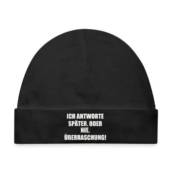 ICH ANTWORTE SPÄTER. ODER NIE. ÜBERRASCHUNG - Baby Premium Organic Mütze - Schwarz - Vorne