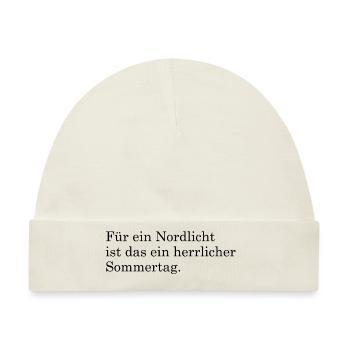 Für ein Nordlicht ist das ein herrlicher Sommertag - Baby Premium Organic Mütze - Naturweiß - Vorne