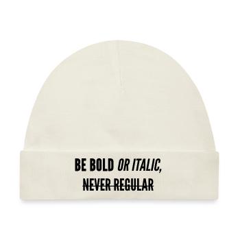 Be Bold Or Italic, Never Regular. - Baby Premium Organic Mütze - Naturweiß - Vorne