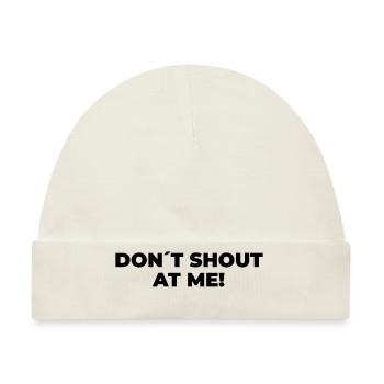 Don´t Shout At Me - Statement Print - Baby Premium Organic Mütze - Naturweiß - Vorne
