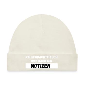 Ich beobachte euch und mach mir Notizen Spruch - Baby Premium Organic Mütze - Naturweiß - Vorne