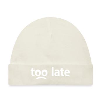 Too Late - Zu Spät - Baby Premium Organic Mütze - Naturweiß - Vorne