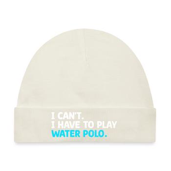Ich kann nicht, ich muss Wasserball spielen, Aquatic Polo Pla - Baby Premium Organic Mütze - Naturweiß - Vorne