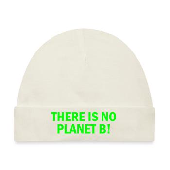 There is no planet B - Baby Premium Organic Mütze - Naturweiß - Vorne