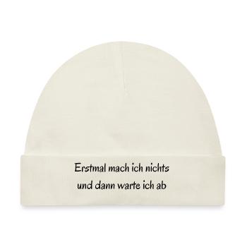 Erstmal mach ich nichts - witziger Spruch - Baby Premium Organic Mütze - Naturweiß - Vorne