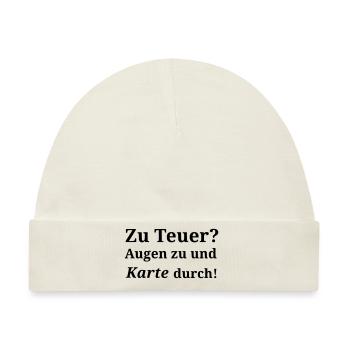 Spruch Zu Teuer? Augen zu und Karte durch! - Baby Premium Organic Mütze - Naturweiß - Vorne