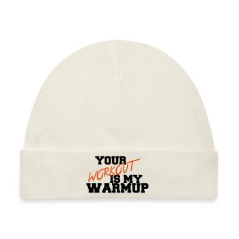 Your Workout Is My Warmup - Baby Premium Organic Mütze - Naturweiß - Vorne