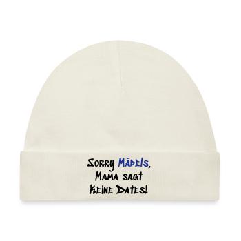 Sorry Mädels keine Dates - Baby Premium Organic Mütze - Naturweiß - Vorne