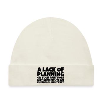 A Lack Of Planning On Your Part Does Not ... 10 - Baby Premium Organic Mütze - Naturweiß - Vorne